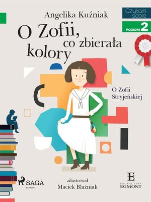 cover image of O Zofii, co zbierała kolory--O Zofii Stryjeńskiej